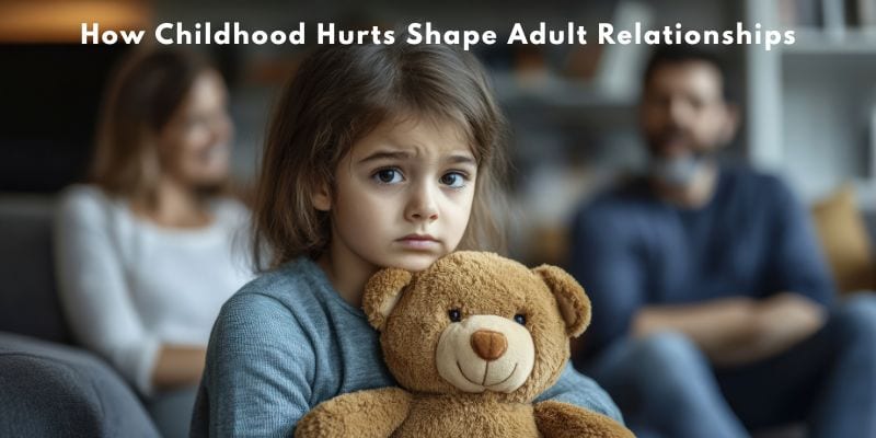 How Childhood Hurts Shape Adult Relationships - Insightful Counselling Singapore